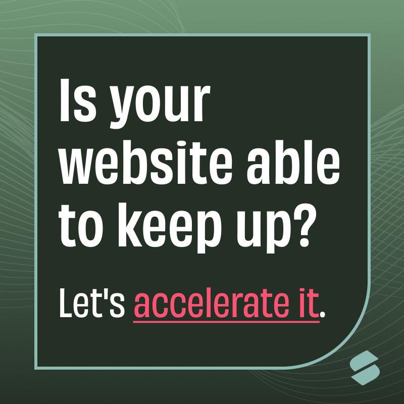 Is your website able to keep up? Let's accelerate it.